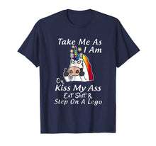 Load image into Gallery viewer, Take Me As I Am Or Kiss My Ass T Shirt Gift for Women Men

