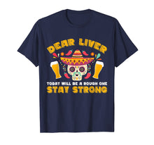 Load image into Gallery viewer, Dear Liver Today Will Be A Rough One Cinco De Mayo T-Shirt
