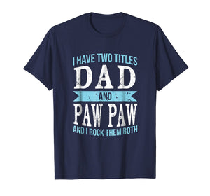 I Have Two Titles Dad & Paw Paw Father Grandpa Gift T-Shirt