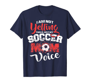 I'm Not Yelling This Is Just My Soccer Mom Voice T-shirt