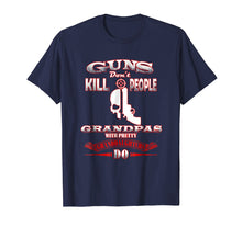 Load image into Gallery viewer, Guns Dont Kill People Grandpas with Pretty Granddaughters Do

