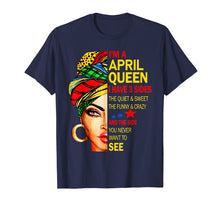 Load image into Gallery viewer, I'm An April Queen I Have 3 Sides The Quite Sweet shirt
