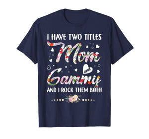 I Have Two Titles Mom And Gammy T-Shirt