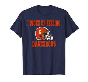 I Woke Up Feeling Dangerous 6 Funny T-shirt Football Shirt T-Shirt