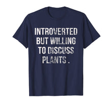 Load image into Gallery viewer, Introverted But Willing To Discuss Plants T-Shirt
