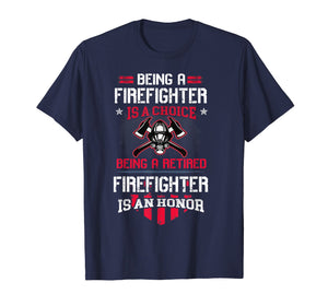Being A Retired Firefighter Is An Honor Shirt