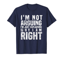 Load image into Gallery viewer, I&#39;m Not Arguing I&#39;m Just Explaining Why I Am Right T-Shirt
