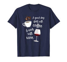 Load image into Gallery viewer, A Good Day Starts With Coffee &amp; Ends With Wine - T-Shirt
