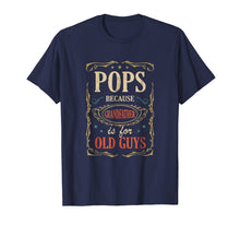 Load image into Gallery viewer, Pops Because Grandfather Is For Old Guys Fathers Day Shirt
