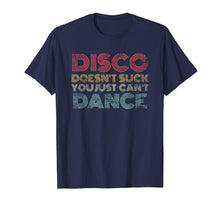 Load image into Gallery viewer, Disco Doesn't Suck You Just Can't Dance T-Shirt Funny Retro
