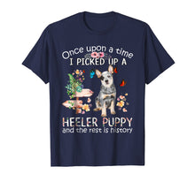 Load image into Gallery viewer, Once Upon A Time I Picked Up A Heeler Puppy Tshirt
