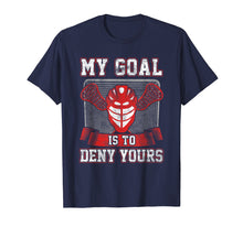 Load image into Gallery viewer, Lacrosse Goalie Shirt My Goal is to Deny Your Goal LAX
