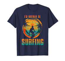 Load image into Gallery viewer, I'D RATHER BE SURFING T-shirt for Surfer and Wave Surfing
