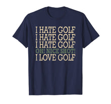 Load image into Gallery viewer, Funny-I Hate Golf-Oh Nice Shot-I Love Golf Humor T-Shirt
