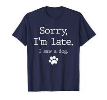 Load image into Gallery viewer, Funny Dog Lover Gift, Sorry I'm Late I Saw A Dog T-Shirt-591314

