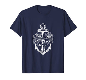 I Run A Tight Shipwreck T-Shirt-338420