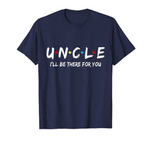 Load image into Gallery viewer, Uncle Friend Tee I'll Be There For You  T-Shirt
