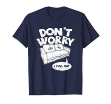 Load image into Gallery viewer, Don&#39;t Worry I Pull Out, Funny Adult Pun T-Shirt
