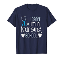Load image into Gallery viewer, Can't I'm In Nursing School Funny RN Student Gift T-Shirt
