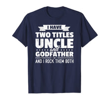 Load image into Gallery viewer, Mens I Have Two Titles Uncle And Godfather Father&#39;s Day Gift T-Shirt-275600
