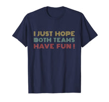 Load image into Gallery viewer, I Just Hope Both teams Have Fun Retro Style T-Shirt
