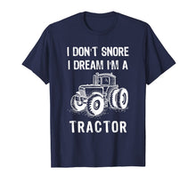 Load image into Gallery viewer, I Don't Snore I Dream I'm A Tractor Tshirt Funny Farm Gifts T-Shirt-1524168
