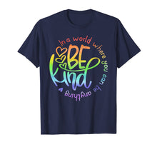 Load image into Gallery viewer, In A World Where You Can Be Anything Be Kind Kindness T-Shirt

