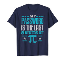 Load image into Gallery viewer, PI Day SHIRT My Password is the last digit of Pi Math Gift T-Shirt-155972
