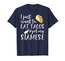 Load image into Gallery viewer, I Just Want To Eat Tacos And Pet My Siamese Cat Funny Gift T-Shirt-4024724
