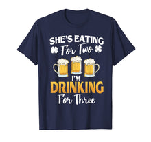 Load image into Gallery viewer, She&#39;s Eating For 2 I&#39;m Drinking For 3 St Patricks Day T-Shirt-907059
