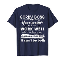 Load image into Gallery viewer, Sorry Boss You Can Either Expect Me To Work Well With Others T-Shirt-387053
