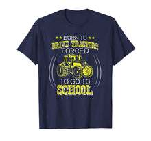 Load image into Gallery viewer, Born To Drive Tractors Forced To Go To School T-Shirt-1075874
