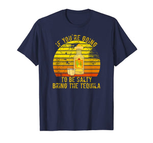 If You're Going To Be Salty Bring The Tequila Vintage Gifts T-Shirt-420265