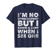 Load image into Gallery viewer, I'm No Gynecologist But I Know A Cunt When I See One Adult T-Shirt-3184817
