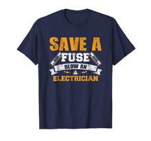 Load image into Gallery viewer, Save a Fuse Blow an Electrician T Shirt
