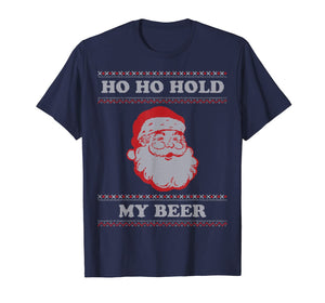 Ugly Christmas Santa, Ho Ho Hold My Beer T-Shirt