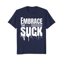 Load image into Gallery viewer, Embrace the Suck Military Veteran Tshirt
