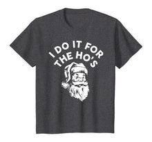 Load image into Gallery viewer, I Do It for the Ho&#39;s Christmas Costume Santa Claus Cute Gift T-Shirt
