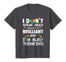 Load image into Gallery viewer, I Don't Speak Much Because I'm Brilliant And I'm Busy Thinki
