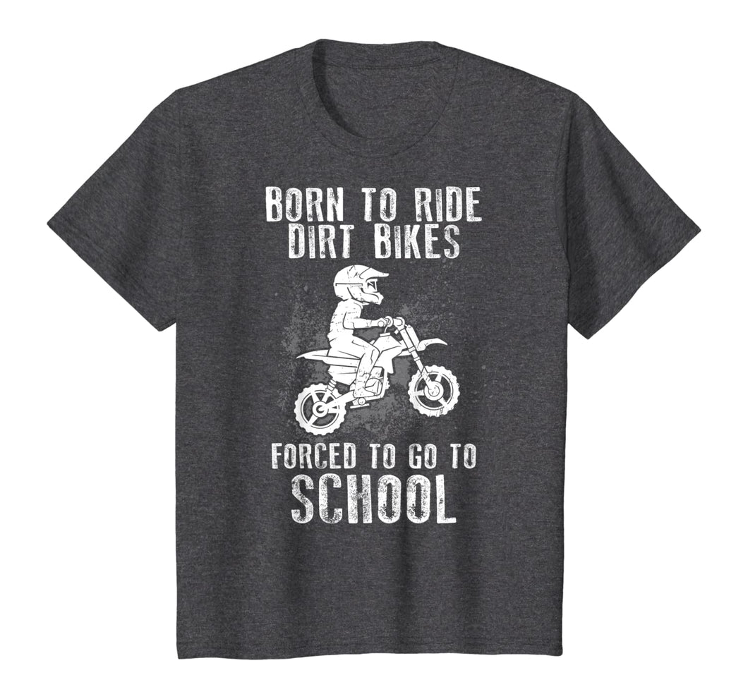 Born To Ride Dirt Bikes Forced To Go To School T-Shirt