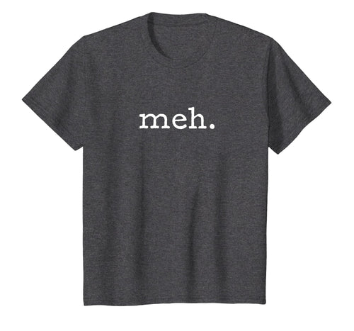 Meh T-Shirt | Funny Sarcastic Shirt