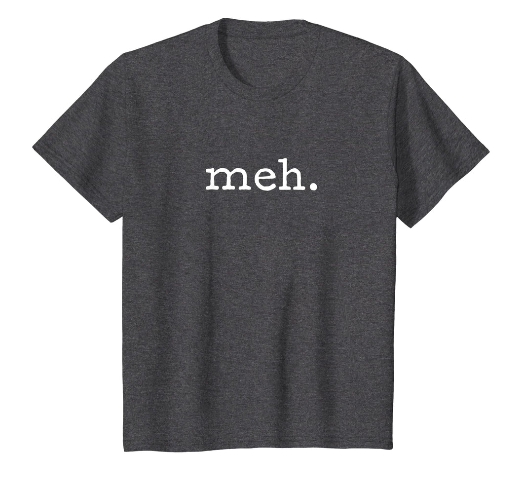 Meh T-Shirt | Funny Sarcastic Shirt