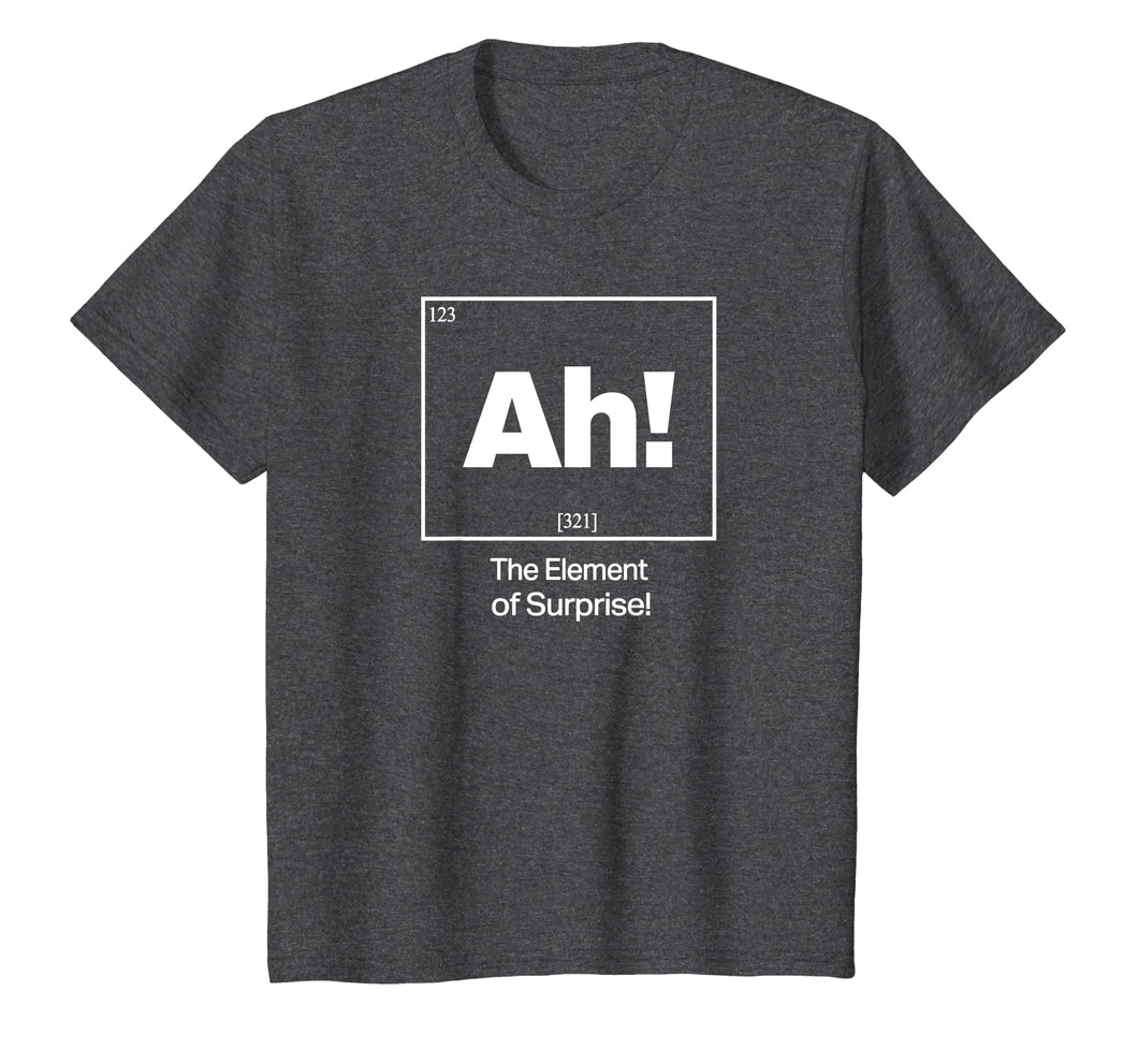 Ah! Element Of Surprise T-shirt