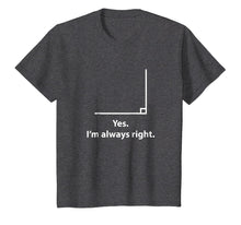 Load image into Gallery viewer, Yes Im Always Right Angle Funny Math Teacher T Shirts
