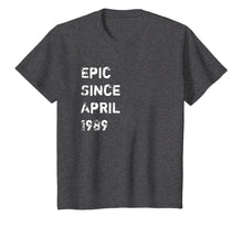 Load image into Gallery viewer, Epic Since April 1989 30 Years Old Birthday Gift T Shirt
