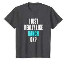 Load image into Gallery viewer, Funny Ranch Dressing Shirt - I Just Really Like Ranch Ok
