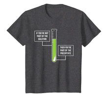 Load image into Gallery viewer, Chemistry Shirt: Solution Or Precipitate Funny Chemist Shirt
