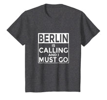 Load image into Gallery viewer, Funny Germany T-Shirt Berlin is Calling and I Must Go
