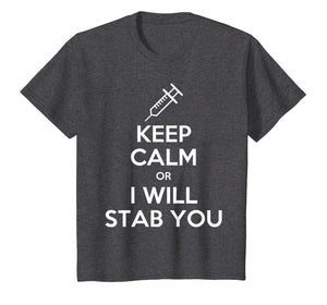 Keep Calm Or I Will Stab You Nurse Funny Gift T-Shirt