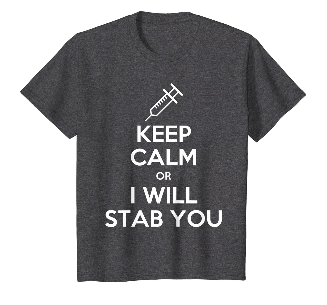 Keep Calm Or I Will Stab You Nurse Funny Gift T-Shirt